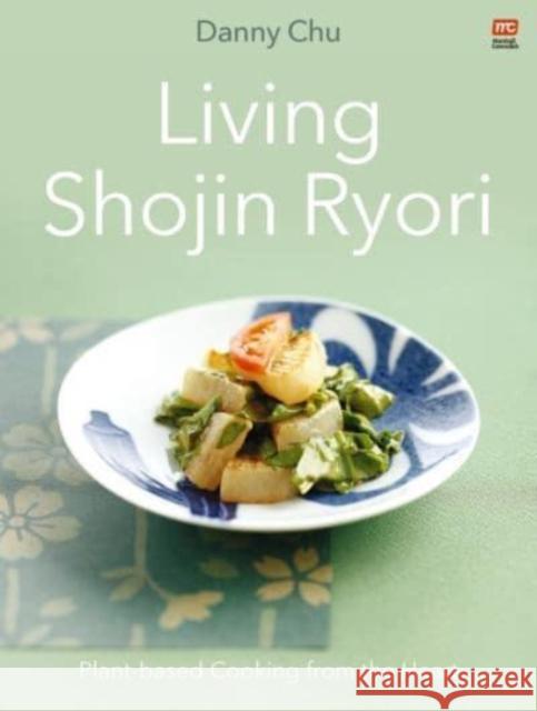 Living Shojin Ryori: Plant-Based Cooking from the Heart DANNY CHU 9789814974851