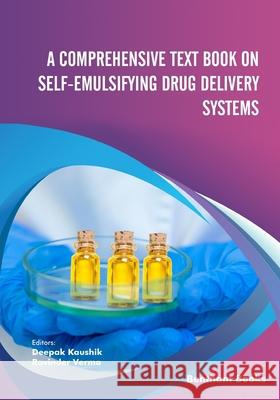 A Comprehensive Text Book on Self-emulsifying Drug Delivery Systems Ravinder Verma, Deepak Kaushik 9789814998024 Bentham Science Publishers