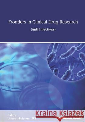 Frontiers in Clinical Drug Research: Anti-Infectives: Volume 7 Atta -Ur-Rahman 9789814998116 Bentham Science Publishers