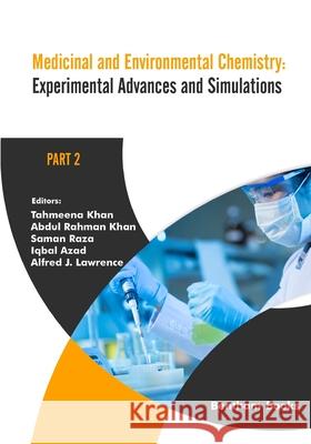 Medicinal and Environmental Chemistry: Experimental Advances and Simulations (Part II) Abdul Rahman Khan, Saman Raza, Iqbal Azad 9789814998321