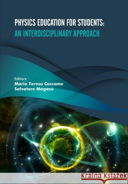 Physics Education for Students: An Interdisciplinary Approach Magaz Maria Teresa Caccamo 9789814998536 Bentham Science Publishers