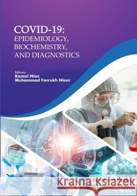 Covid-19: Epidemiology, Biochemistry, and Diagnostics Kamal Niaz, Muhammad Farrukh Nisar 9789814998956