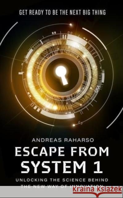Escape from System 1: Unlocking the Science Behind the New Way of Innovation Andreas Raharso 9789815009316 Marshall Cavendish Editions