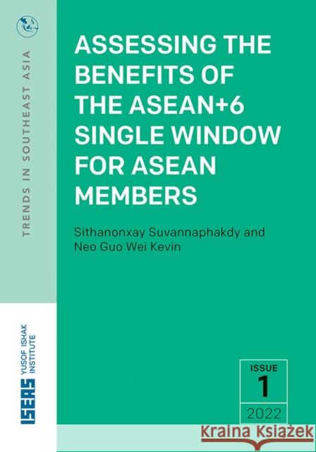 Assessing the Benefits of the Asean+6 Single Window for ASEAN Members  9789815011272 ISEAS