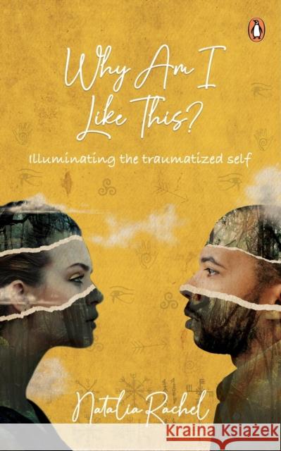 Why Am I Like This?: Illuminating the Traumatized Self Rachel, Natalia 9789815017908