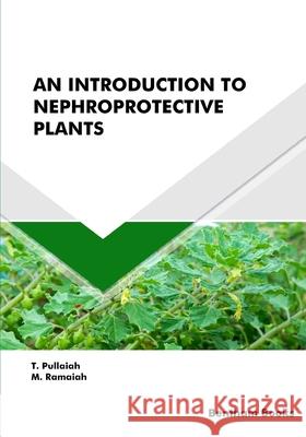 An Introduction to Nephroprotective Plants M. Ramaiah T. Pullaiah 9789815036626 Bentham Science Publishers