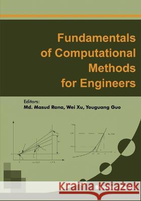 Fundamentals of Computational Methods for Engineers MD Masud Rana, Wei Xu, Youguang Guo 9789815039078