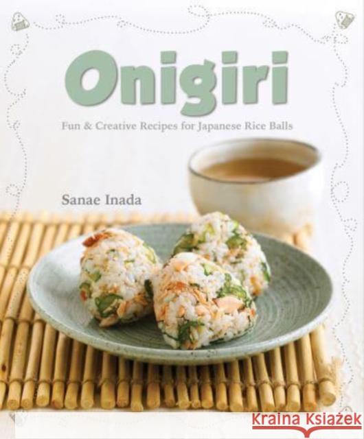 Onigiri (New Edition): Fun and Creative Recipes for Japanese Rice Balls Sanae Inada 9789815044126 MARSHALL CAVENDISH TRADE