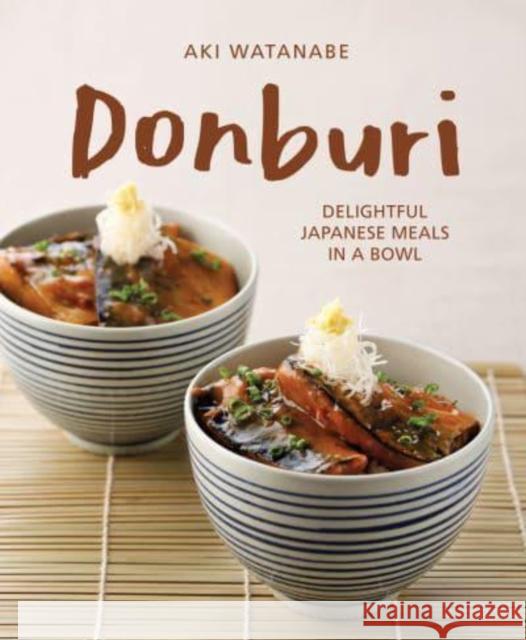 Donburi: (New Edition): Delightful Japanese Meals in a Bowl Aki Watanabe 9789815044133 MARSHALL CAVENDISH TRADE
