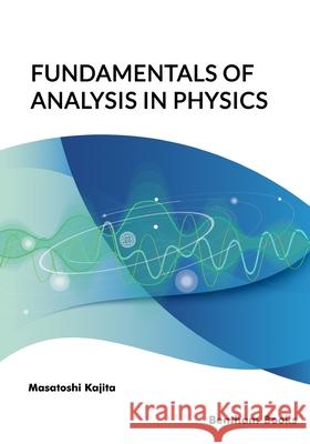 Fundamentals of Analysis in Physics Masatoshi Kajita 9789815049121 Bentham Science Publishers