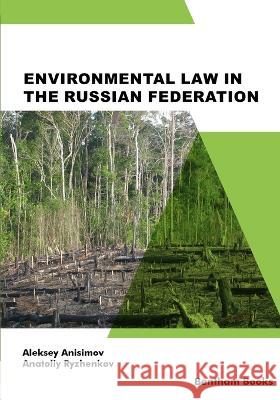 Environmental Law in the Russian Federation Anatoliy Ryzhenkov, Aleksey Anisimov 9789815049183