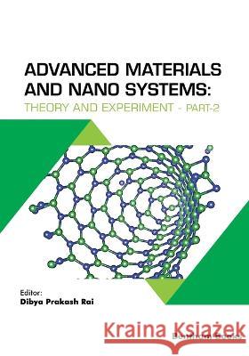 Advanced Materials and Nano Systems: Theory and Experiment - Part 2 Dibya Prakash Rai 9789815049985 Bentham Science Publishers