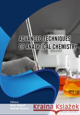 Advanced Techniques of Analytical Chemistry Harish Kumar Anju Goyal 9789815050257 Bentham Science Publishers