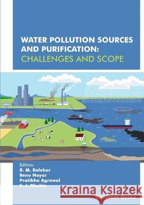 Water Pollution Sources and Purification: Challenges and Scope Renu Nayar, Pratibha Agrawal, S J Dhoble 9789815050707 Bentham Science Publishers