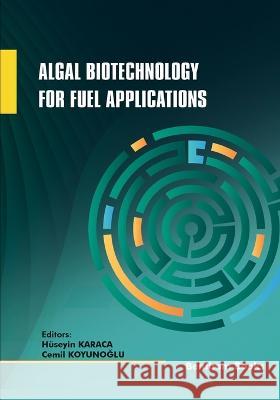 Algal Biotechnology for Fuel Applications Hüseyin Karaca, Cemil Koyunoğlu 9789815051025 Bentham Science Publishers