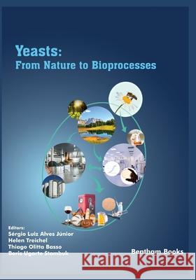 Yeasts: From Nature to Bioprocesses Helen Treichel Thiago Olitta Basso Boris Ugarte Stambuk 9789815051087 Bentham Science Publishers
