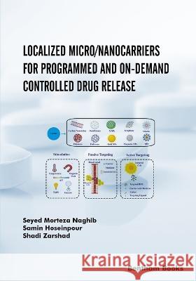 Localized Micro/Nanocarriers for Programmed and On-Demand Controlled Drug Release Samin Hoseinpour, Shadi Zarshad, Seyed Morteza Naghib 9789815051650