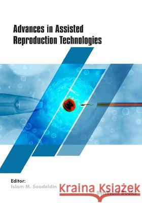 Advances in Assisted Reproduction Technologies Islam M Saadeldin 9789815051681 Bentham Science Publishers