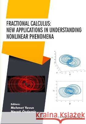 Fractional Calculus: New Applications in Understanding Nonlinear Phenomena Necati ?zdemir Mehmet Yavuz 9789815051957