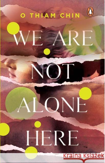 We Are Not Alone Here O. Thiam Chin 9789815058062 Penguin Random House Sea