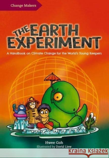 The Earth Experiment: A Handbook on Climate Change for the World's Young Keepers David Liew 9789815066012 Marshall Cavendish Children