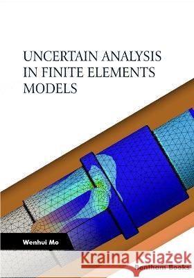 Uncertain Analysis in Finite Elements Models Wenhui Mo 9789815079081