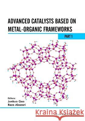 Advanced Catalysts Based on Metal-organic Frameworks (Part 1) Reza Abazari Junkuo Gao  9789815079500 Bentham Science Publishers