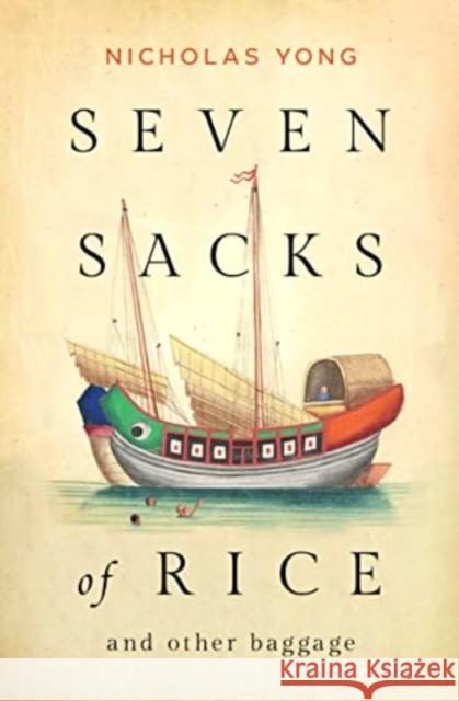 Seven Sacks of Rice: And Other Baggage Nicholas Yong 9789815084580