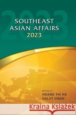 Southeast Asian Affairs 2023 Thi Ha Hoang Daljit Singh 9789815104172 Iseas-Yusof Ishak Institute