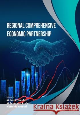 Regional Comprehensive Economic Partnership Muhammad Anshari Norainie Ahmad Mahani Hamdan 9789815123241