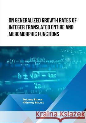 On Generalized Growth rates of Integer Translated Entire and Meromorphic Functions Chinmay Biswas Tanmay Biswas 9789815123630 Bentham Science Publishers