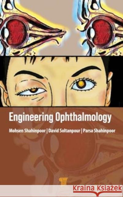 Engineering Ophthalmology Mohsen Shahinpoor David Soltanpour Parsa Shahinpoor 9789815129069 Jenny Stanford Publishing