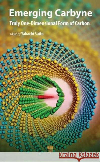 Emerging Carbyne: Truly One-Dimensional Form of Carbon Yahachi Saito 9789815129151 Jenny Stanford Publishing