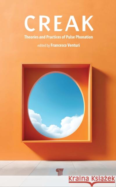 Creak: Theories and Practices of Pulse Phonation Francesco Venturi 9789815129298 Jenny Stanford Publishing