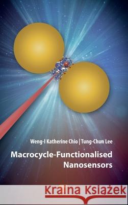Macrocycle-Functionalised Nanosensors Weng-I Katherine Chio Tung-Chun Lee 9789815129335 Jenny Stanford Publishing