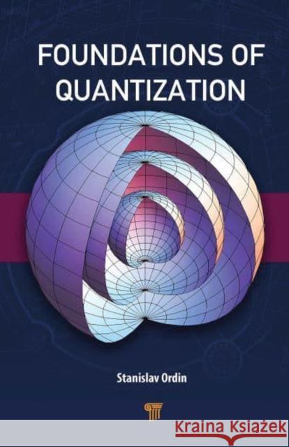 Foundations of Quantization Stanislav Ordin 9789815129465 Jenny Stanford Publishing