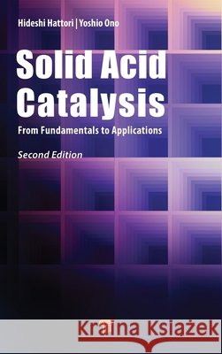 Solid Acid Catalysis Yoshi (Tokyo Institute of Technology, Kawasaki-shi, Japan) Ono 9789815129762 Jenny Stanford Publishing