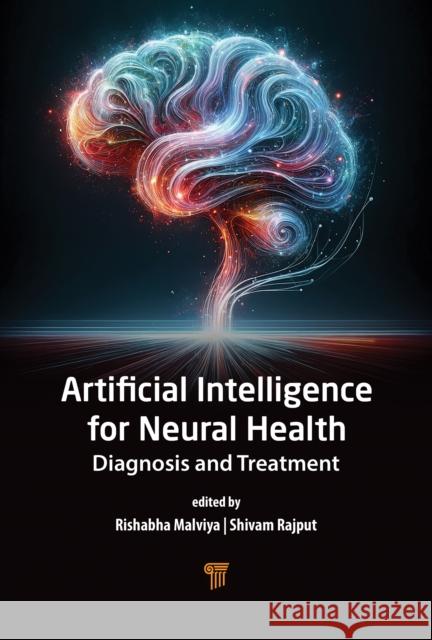 Artificial Intelligence for Neural Health: Diagnosis and Treatment Shivam Rajput 9789815129816