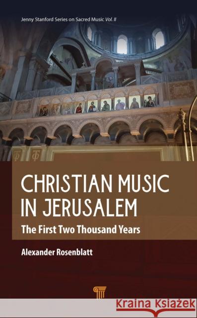 Christian Music in Jerusalem: The First Two Thousand Years Alexander Rosenblatt 9789815129830 Jenny Stanford Publishing