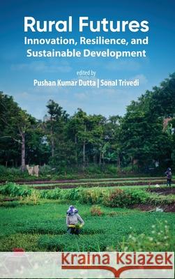Rural Futures: Innovation, Resilience, and Sustainable Development Pushan Kumar Dutta Sonal Trivedi 9789815129939 Jenny Stanford Publishing
