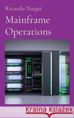Mainframe Operations: An Introduction Ricardo Nuqui   9789815164114 Nuqui Ricardo Regala