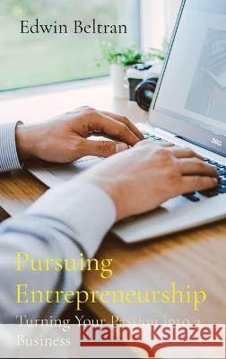 Pursuing Entrepreneurship: Turning Your Passion into a Business Edwin Beltran   9789815164602 Nuqui Ricardo Regala