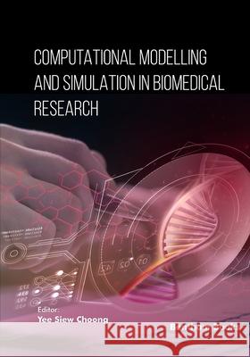 Computational Modeling and Simulation in Biomedical Research Yee Siew Choong 9789815165487 Bentham Science Publishers