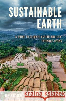 Sustainable Earth: A Guide to Climate Action and Eco-Friendly Living Edwin Beltran 9789815194647 Isaac Nangan