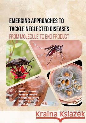 Emerging Approaches to Tackle Neglected Diseases: From Molecule to End Product Sumeet Gupta Hitesh Malhotra Bhawna Chopra 9789815196887 Bentham Science Publishers