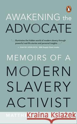 Awakening the Advocate: Memoir of a Modern Slavery Activist Matthew S. Friedman 9789815204759
