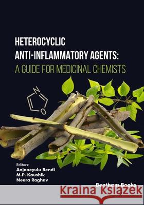 Heterocyclic Anti-Inflammatory Agents: A Guide for Medicinal Chemists M. P. Kaushik Neera Raghav Anjaneyulu Bendi 9789815223484