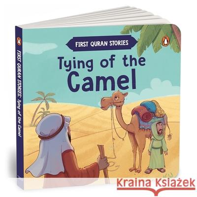 Tying of the Camel: First Quran Stories an Illustrated Story Book for Kids Values of Islam and the Holy Quran Ages 5+ [Penguin Early Learning Series] Penguin Books 9789815280654 Penguin Select