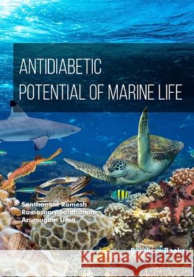 Antidiabetic Potential of Marine Life Ramasamy Santhanam Arumugam Uma Santhanam Ramesh 9789815322873 Bentham Science Publishers