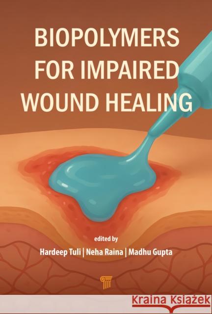 Biopolymers for Impaired Wound Healing Madhu Gupta 9789815352016